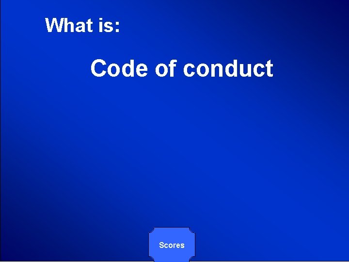 © Mark E. Damon - All Rights Reserved What is: Code of conduct Scores