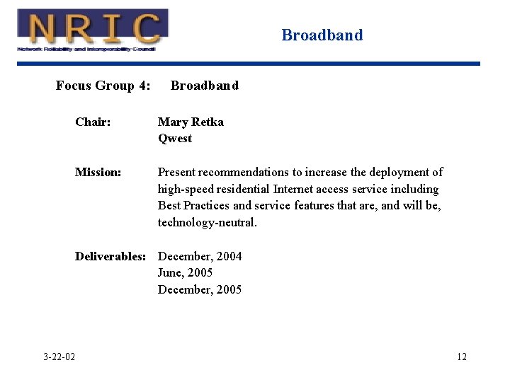Broadband Focus Group 4: Broadband Chair: Mary Retka Qwest Mission: Present recommendations to increase