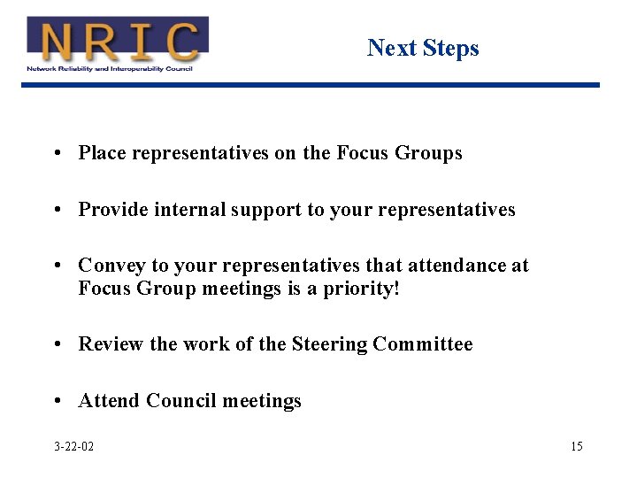 Next Steps • Place representatives on the Focus Groups • Provide internal support to