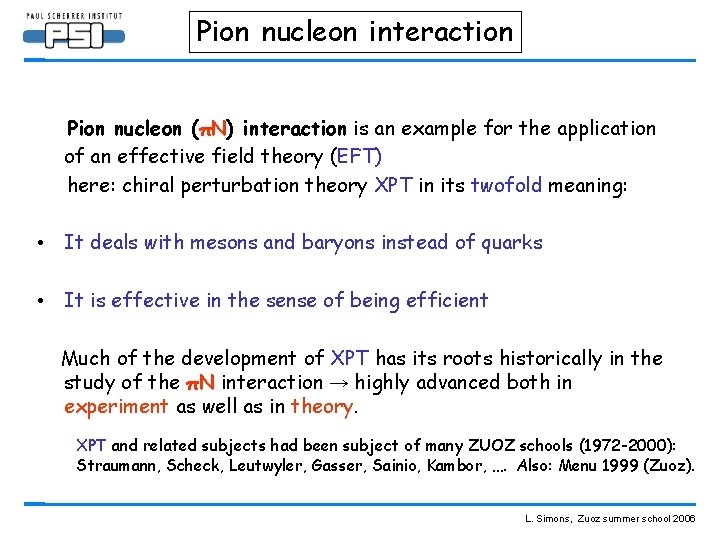 Pion nucleon interaction Pion nucleon (πN) interaction is an example for the application of