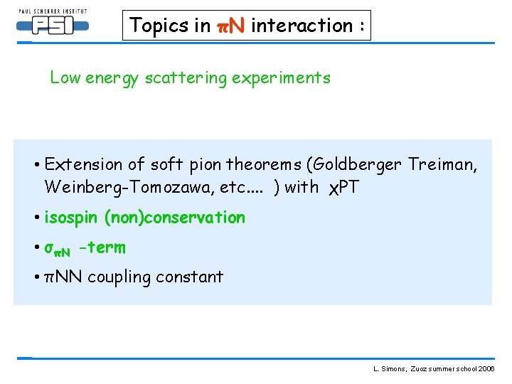 Topics in πN interaction : Low energy scattering experiments • Extension of soft pion