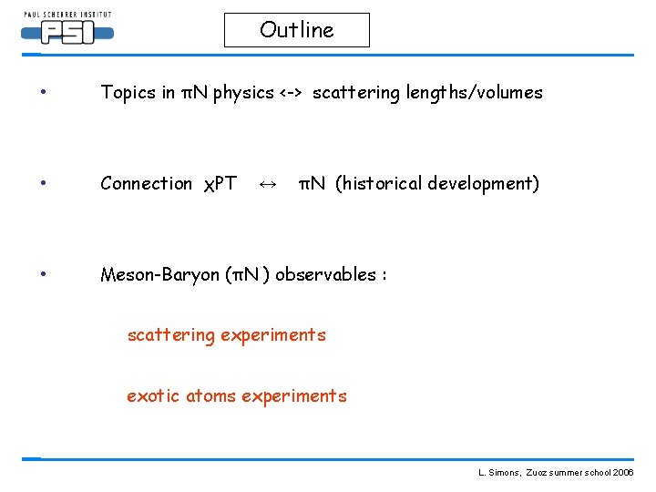 Outline • Topics in πN physics <-> scattering lengths/volumes • Connection χPT • Meson-Baryon
