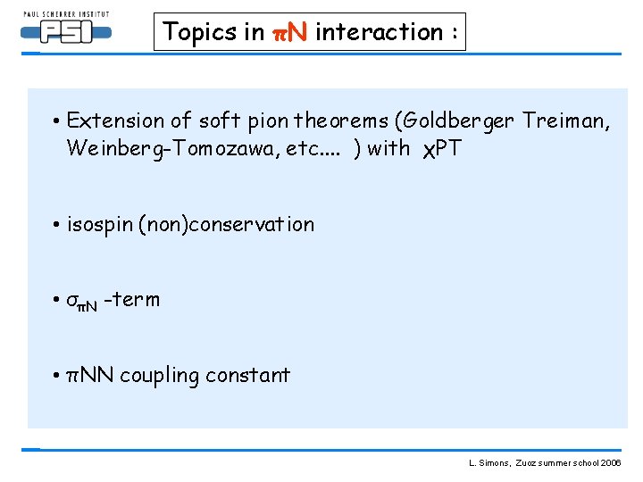 Topics in πN interaction : • Extension of soft pion theorems (Goldberger Treiman, Weinberg-Tomozawa,