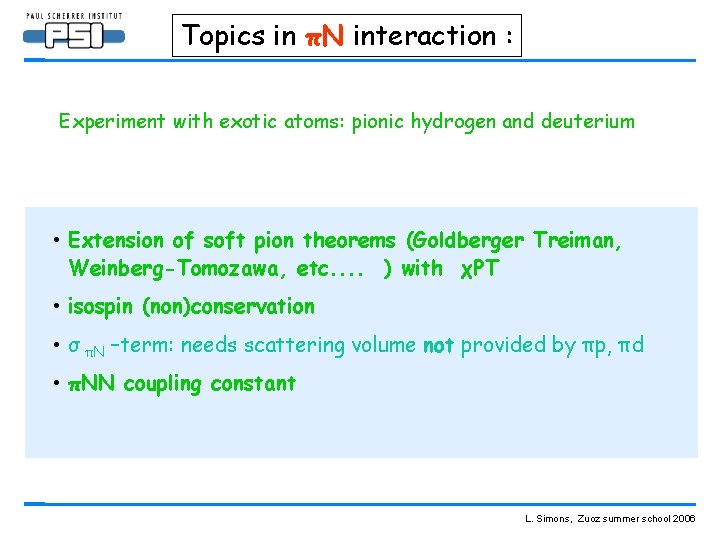 Topics in πN interaction : Experiment with exotic atoms: pionic hydrogen and deuterium •