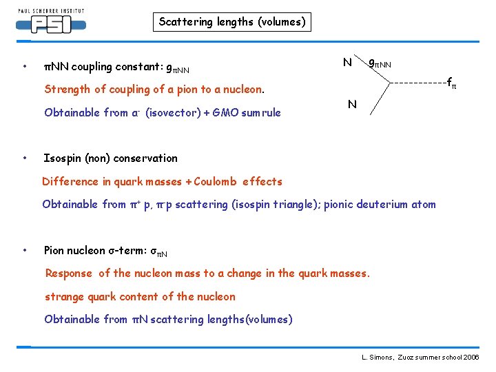 Scattering lengths (volumes) • πNN coupling constant: gπNN Strength of coupling of a pion