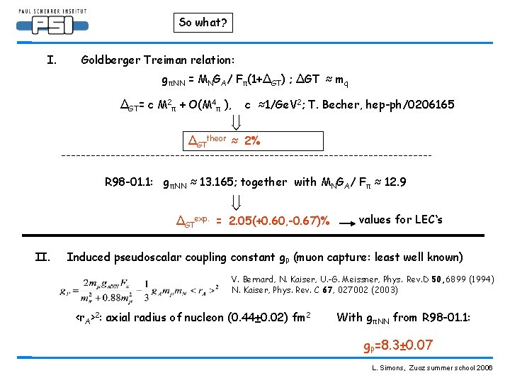 So what? I. Goldberger Treiman relation: gπNN = MNGA/ Fπ(1+ΔGT) ; ΔGT ≈ mq