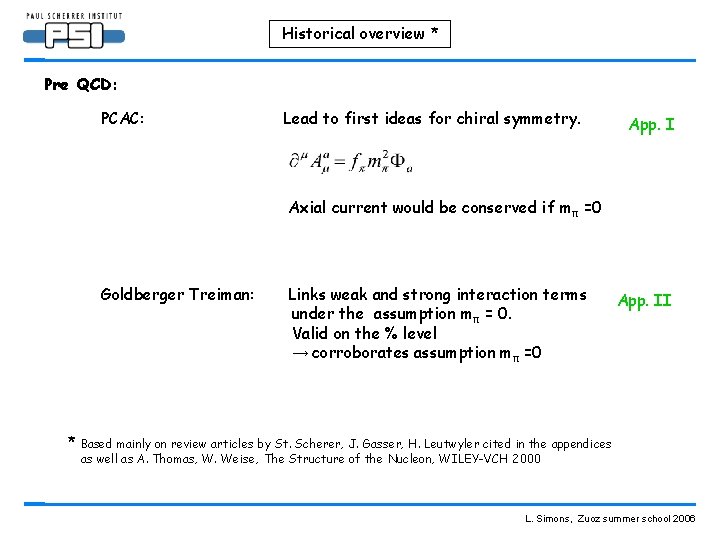 Historical overview * Pre QCD: PCAC: Lead to first ideas for chiral symmetry. App.