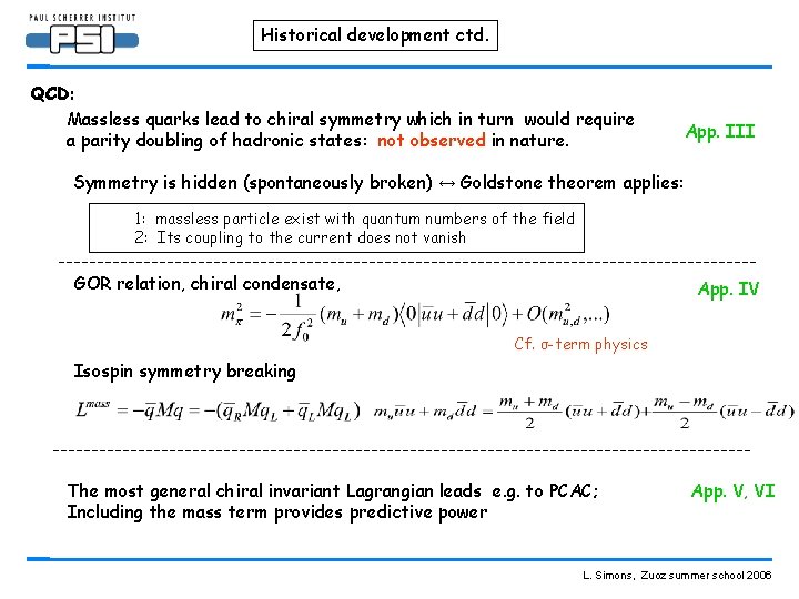 Historical development ctd. QCD: Massless quarks lead to chiral symmetry which in turn would