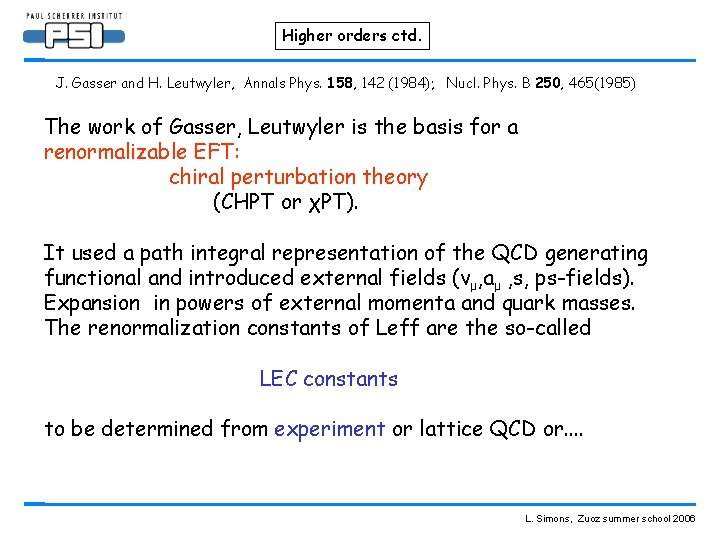 Higher orders ctd. J. Gasser and H. Leutwyler, Annals Phys. 158, 142 (1984); Nucl.