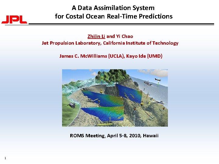 A Data Assimilation System for Costal Ocean Real-Time Predictions Zhijin Li and Yi Chao