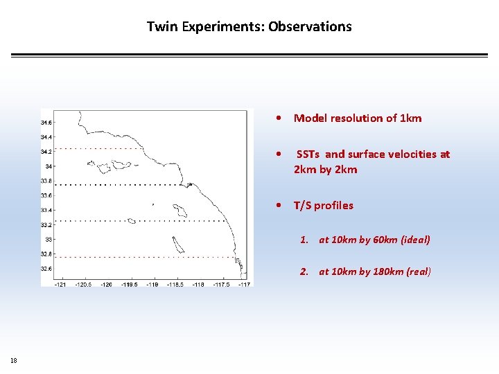 Twin Experiments: Observations • Model resolution of 1 km • SSTs and surface velocities
