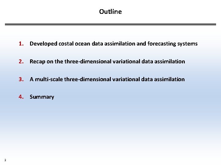Outline 1. Developed costal ocean data assimilation and forecasting systems 2. Recap on the