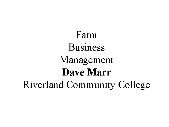 Farm Business Management Dave Marr Riverland Community College 