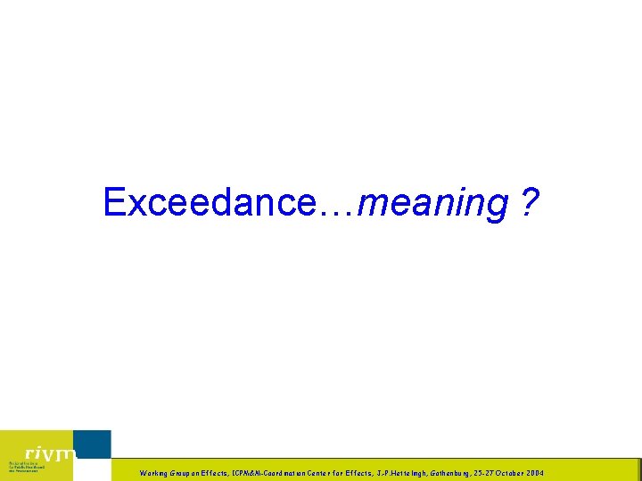 Exceedance…meaning ? LBG/LB 15 Working Group on Effects, ICPM&M-Coordination Center for Effects, J. -P.