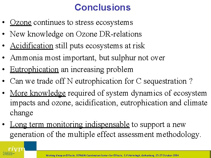 Conclusions • • Ozone continues to stress ecosystems New knowledge on Ozone DR-relations Acidification