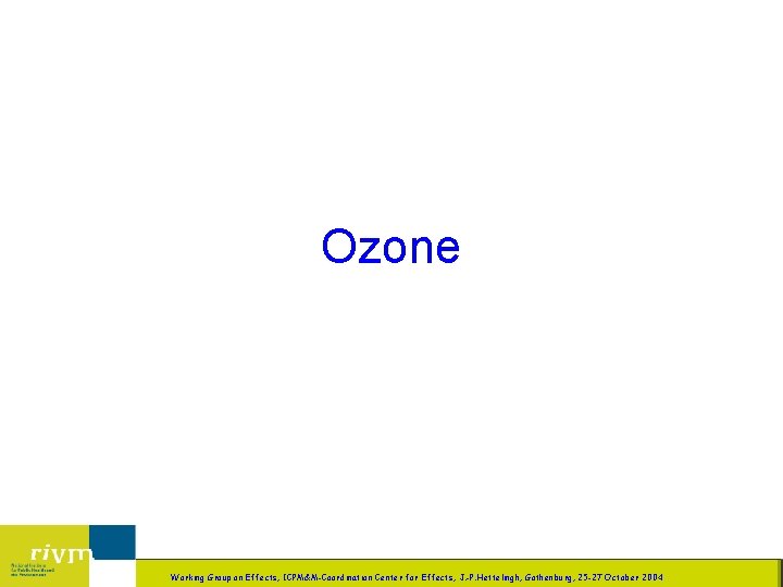 Ozone LBG/LB 2 Working Group on Effects, ICPM&M-Coordination Center for Effects, J. -P. Hettelingh,