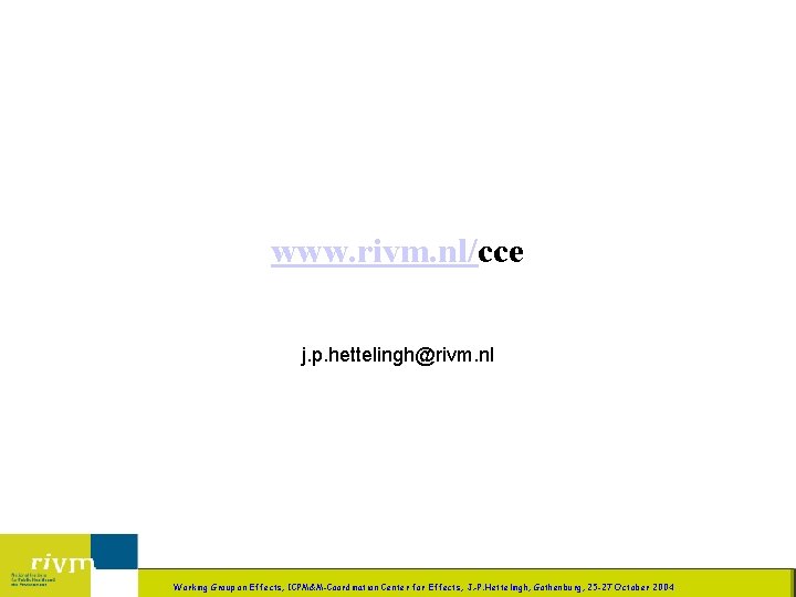 www. rivm. nl/cce j. p. hettelingh@rivm. nl LBG/LB 20 Working Group on Effects, ICPM&M-Coordination