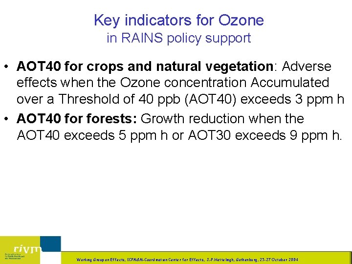 Key indicators for Ozone in RAINS policy support • AOT 40 for crops and