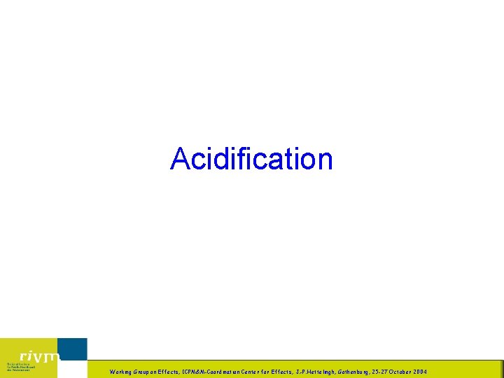 Acidification LBG/LB 7 Working Group on Effects, ICPM&M-Coordination Center for Effects, J. -P. Hettelingh,