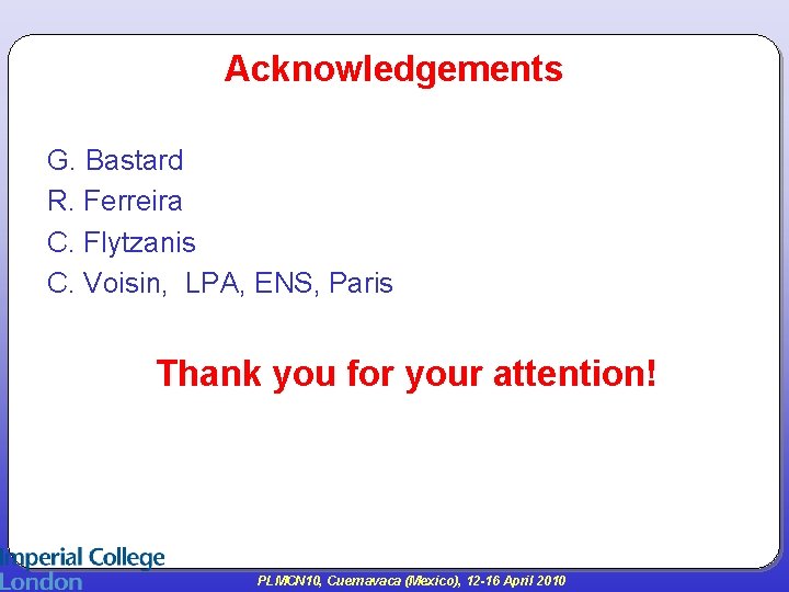 Acknowledgements G. Bastard R. Ferreira C. Flytzanis C. Voisin, LPA, ENS, Paris Thank you