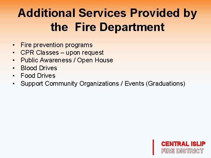 Additional Services Provided by the Fire Department • • • Fire prevention programs CPR