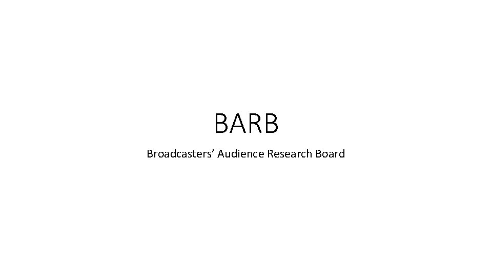 BARB Broadcasters’ Audience Research Board 