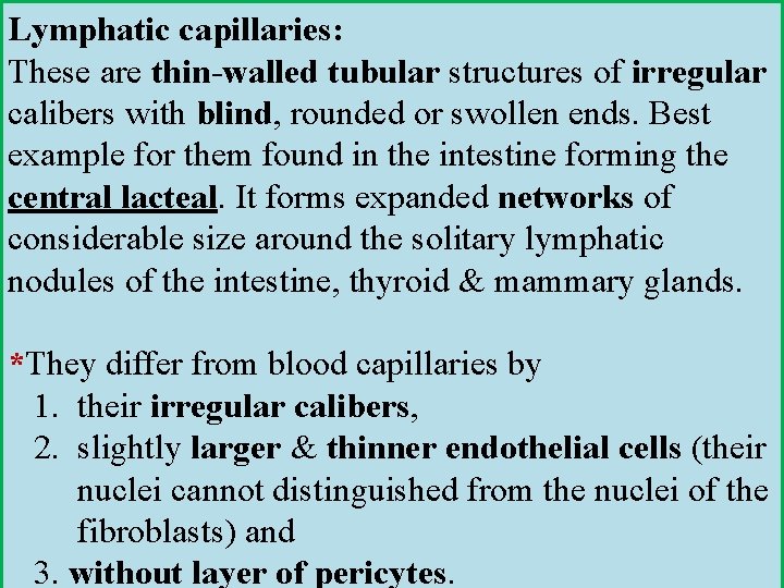 Lymphatic capillaries: These are thin-walled tubular structures of irregular calibers with blind, rounded or