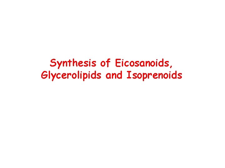 Synthesis of Eicosanoids, Glycerolipids and Isoprenoids 