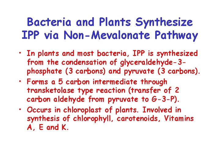 Bacteria and Plants Synthesize IPP via Non-Mevalonate Pathway • In plants and most bacteria,