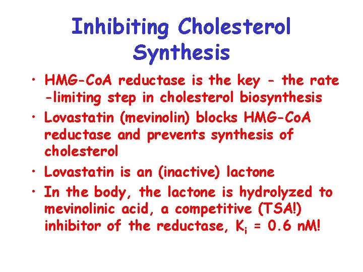 Inhibiting Cholesterol Synthesis • HMG-Co. A reductase is the key - the rate -limiting