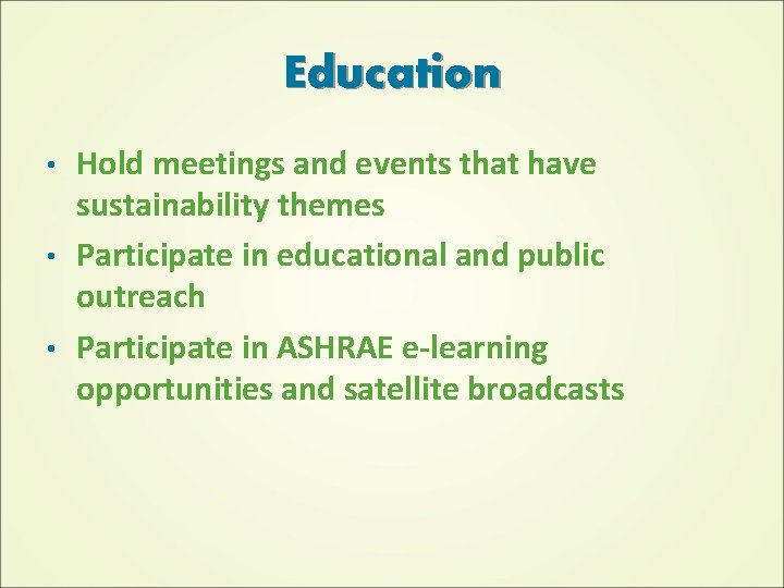 Education Hold meetings and events that have sustainability themes • Participate in educational and