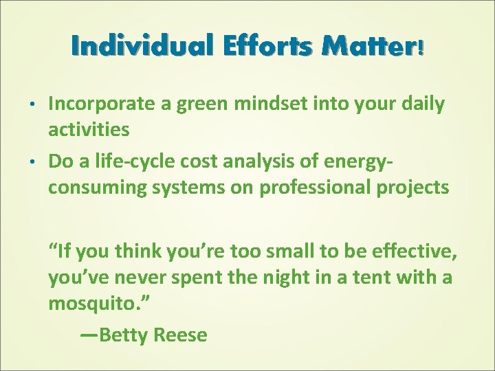 Individual Efforts Matter! Incorporate a green mindset into your daily activities • Do a