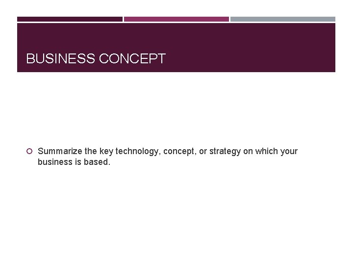 BUSINESS CONCEPT Summarize the key technology, concept, or strategy on which your business is