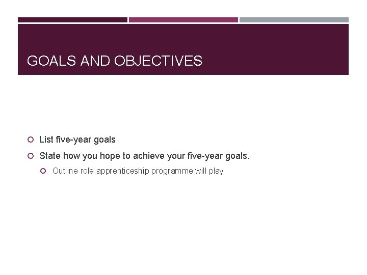 GOALS AND OBJECTIVES List five-year goals State how you hope to achieve your five-year