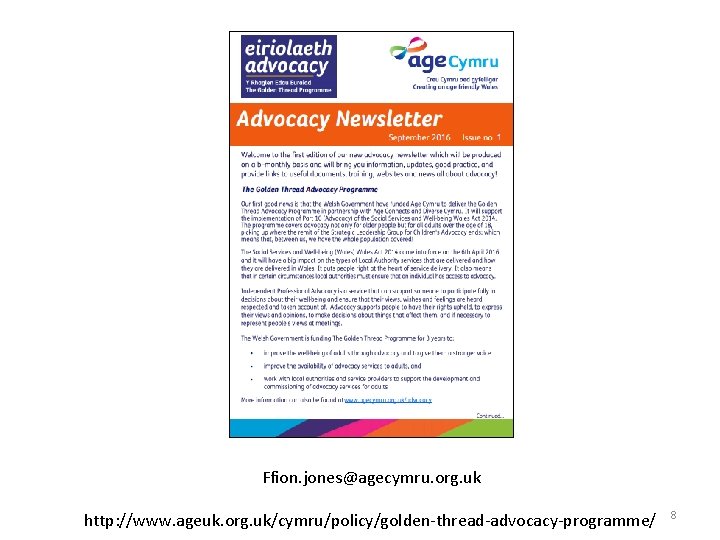 Ffion. jones@agecymru. org. uk http: //www. ageuk. org. uk/cymru/policy/golden-thread-advocacy-programme/ 8 