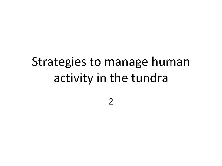 Strategies to manage human activity in the tundra 2 