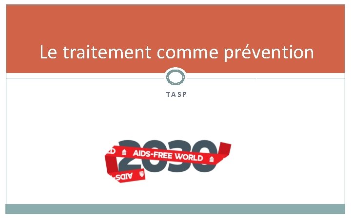 Le traitement comme prévention TASP 