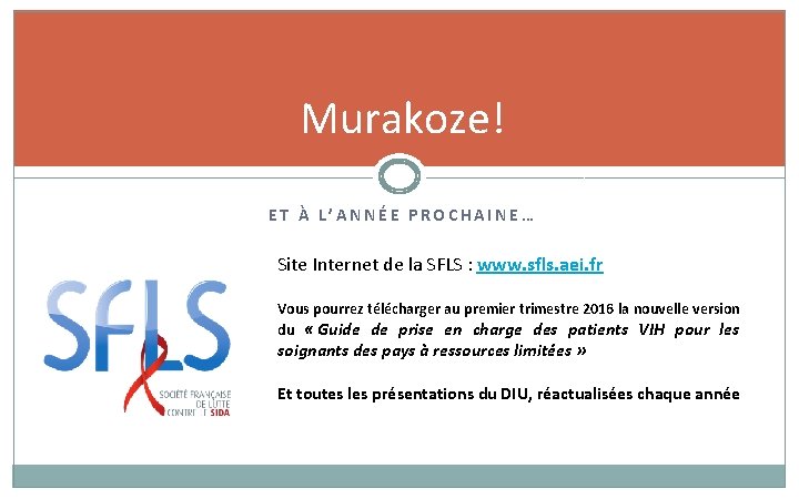 Murakoze! ET À L’ANNÉE PROCHAINE… Site Internet de la SFLS : www. sfls. aei.