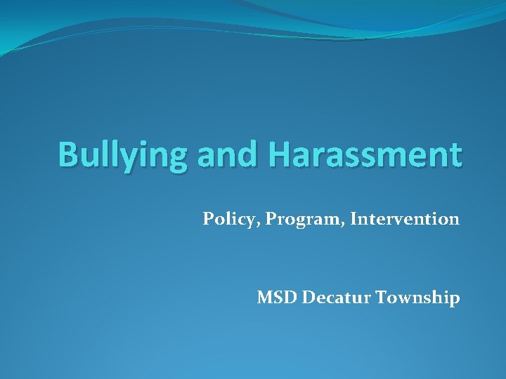 Bullying and Harassment Policy, Program, Intervention MSD Decatur Township 