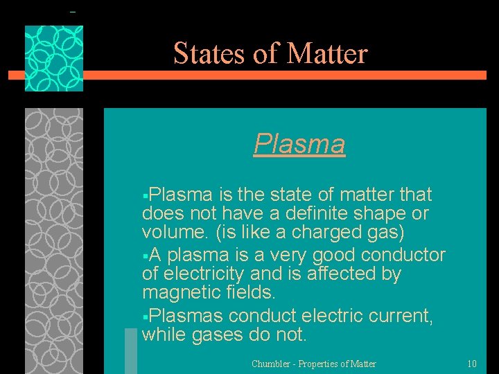States of Matter Plasma §Plasma is the state of matter that does not have