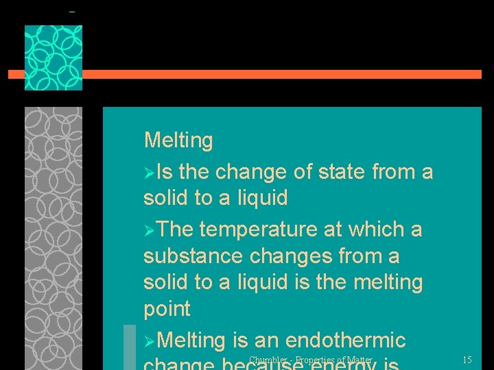 Melting ØIs the change of state from a solid to a liquid ØThe temperature