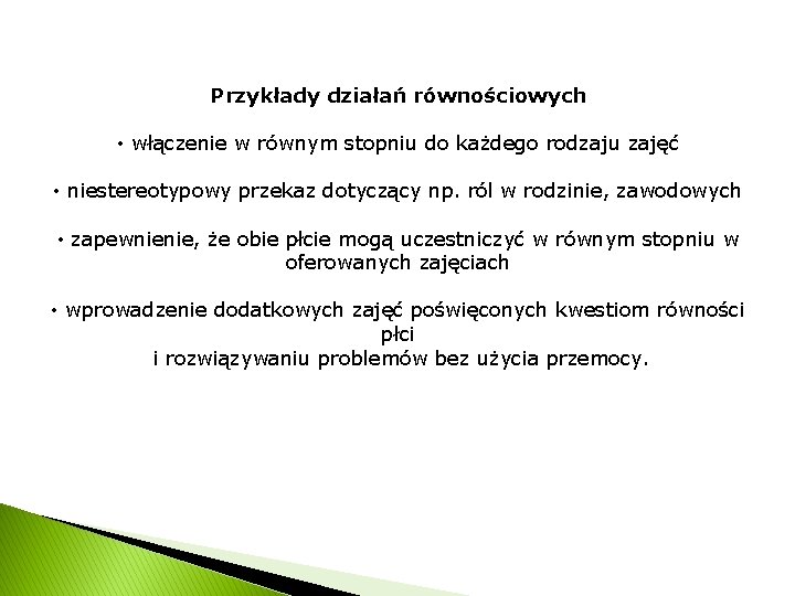 Przykłady działań równościowych • włączenie w równym stopniu do każdego rodzaju zajęć • niestereotypowy