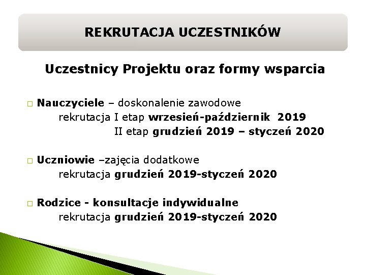 REKRUTACJA UCZESTNIKÓW Uczestnicy Projektu oraz formy wsparcia � � � Nauczyciele – doskonalenie zawodowe