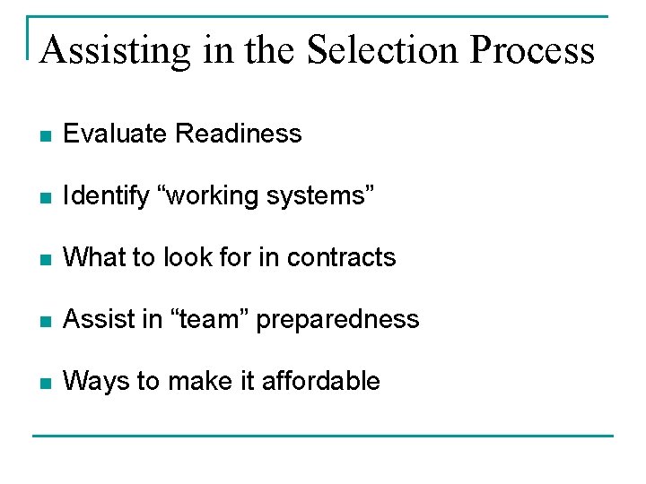 Assisting in the Selection Process n Evaluate Readiness n Identify “working systems” n What Assisting in the Selection Process n Evaluate Readiness n Identify “working systems” n What