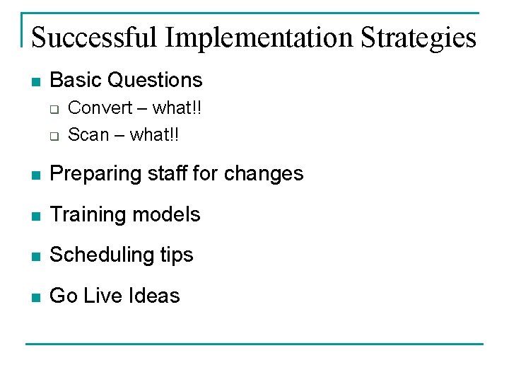 Successful Implementation Strategies n Basic Questions q q Convert – what!! Scan – what!! Successful Implementation Strategies n Basic Questions q q Convert – what!! Scan – what!!