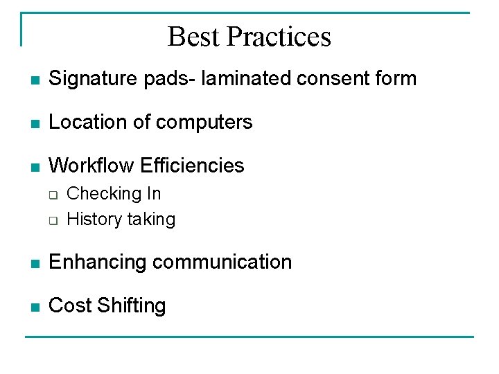 Best Practices n Signature pads- laminated consent form n Location of computers n Workflow Best Practices n Signature pads- laminated consent form n Location of computers n Workflow