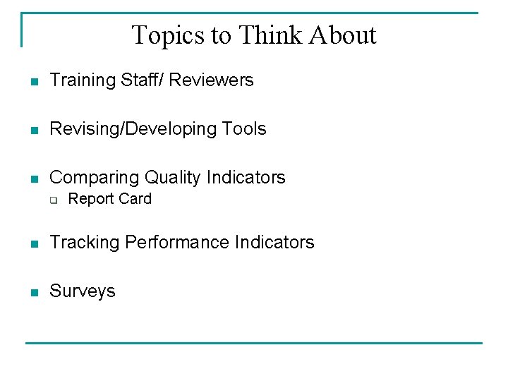 Topics to Think About n Training Staff/ Reviewers n Revising/Developing Tools n Comparing Quality Topics to Think About n Training Staff/ Reviewers n Revising/Developing Tools n Comparing Quality