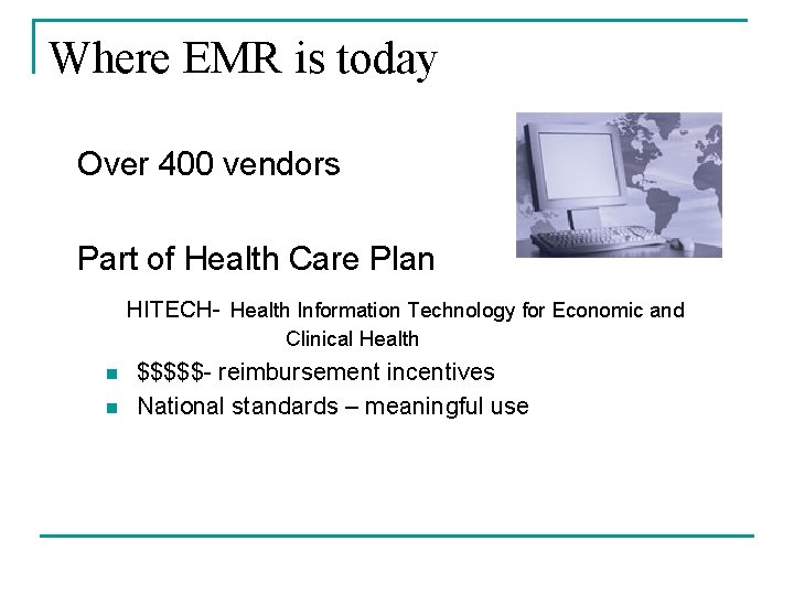 Where EMR is today Over 400 vendors Part of Health Care Plan HITECH- Health Where EMR is today Over 400 vendors Part of Health Care Plan HITECH- Health