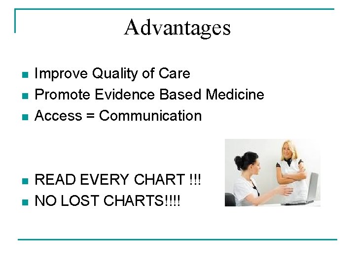 Advantages n n n Improve Quality of Care Promote Evidence Based Medicine Access = Advantages n n n Improve Quality of Care Promote Evidence Based Medicine Access =
