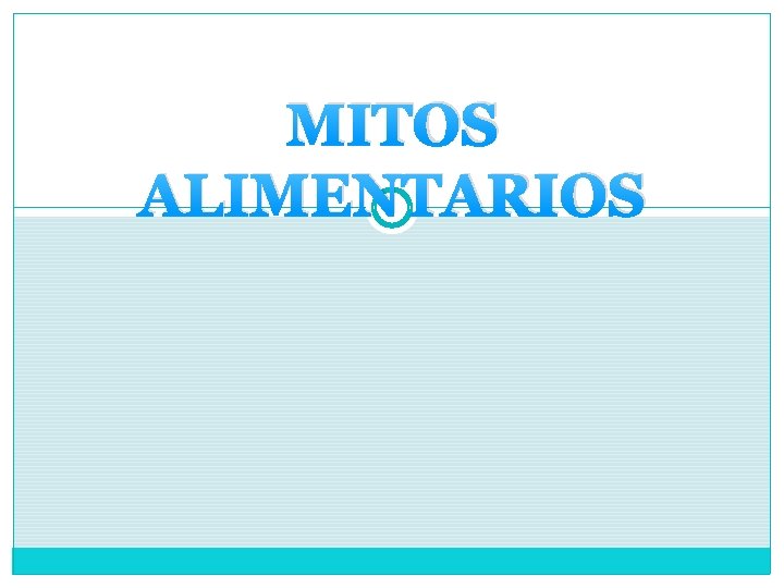 MITOS ALIMENTARIOS MITOS ALIMENTARIOS